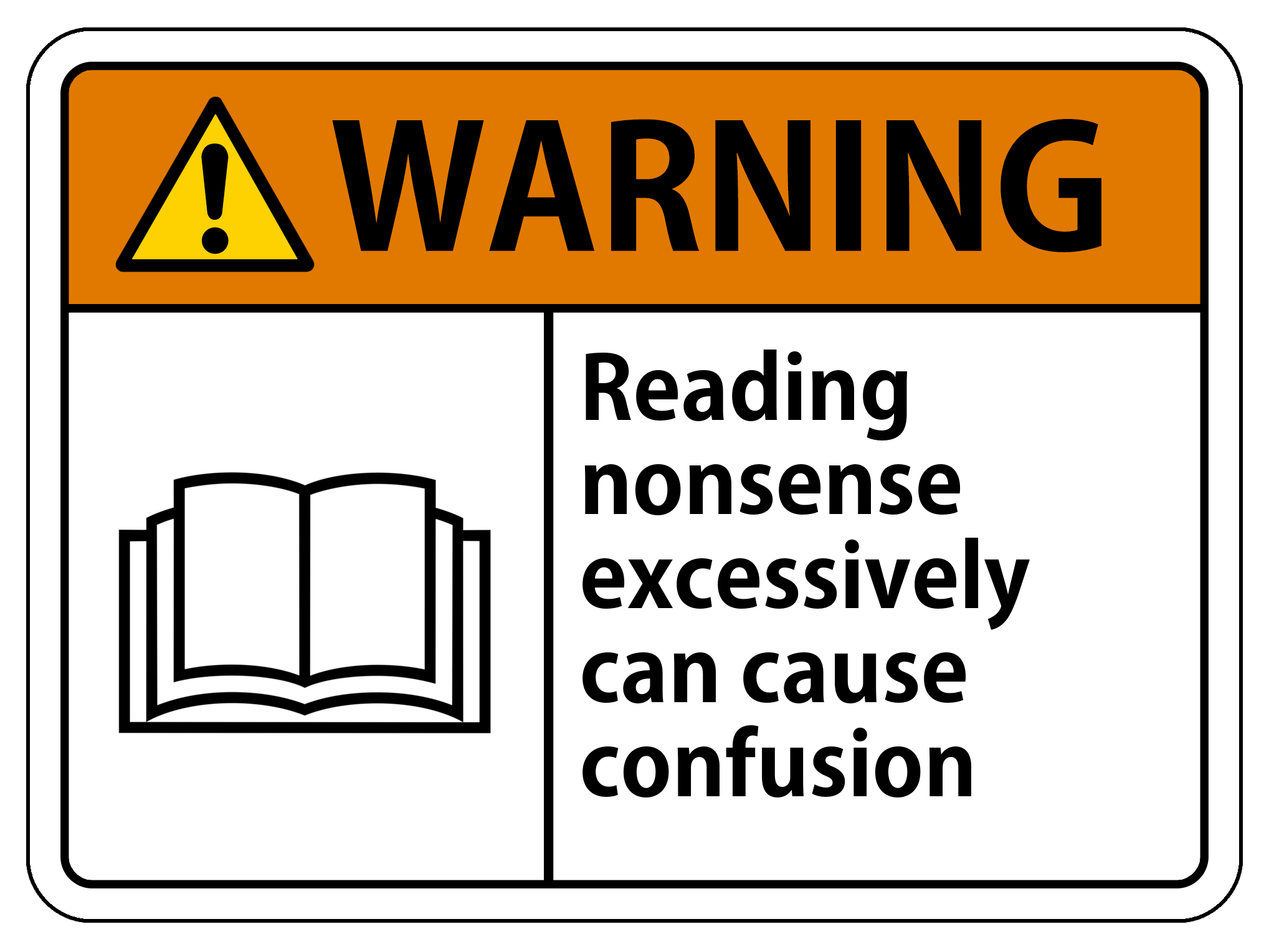 WARNING: Reading nonsense excessively can cause confusion